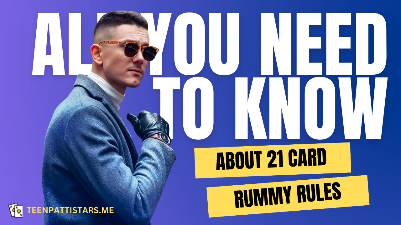 All You Need to Know About 21 Card Rummy Rules