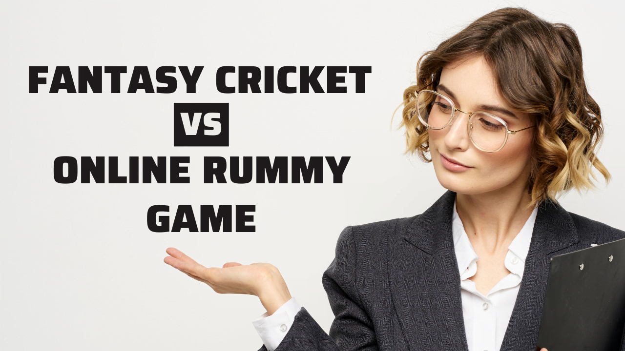 Fantasy Cricket Vs Online Rummy Game