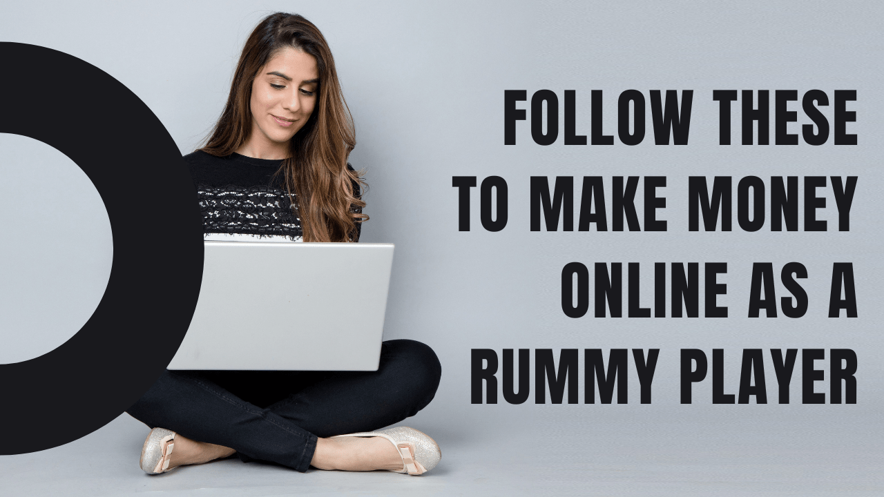 Follow These to Make Money Online as a Rummy Player