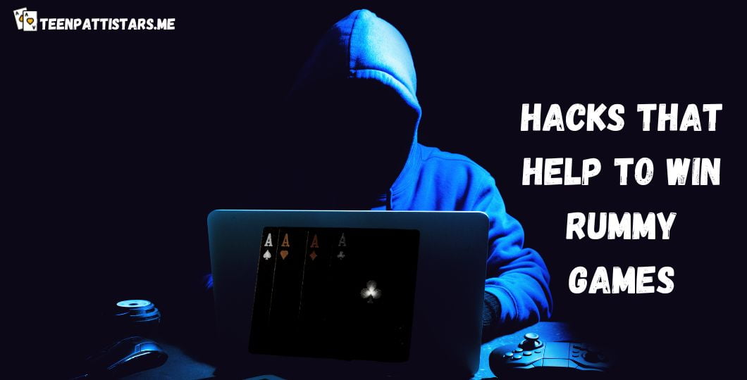 Hacks That Help to Win Rummy Games