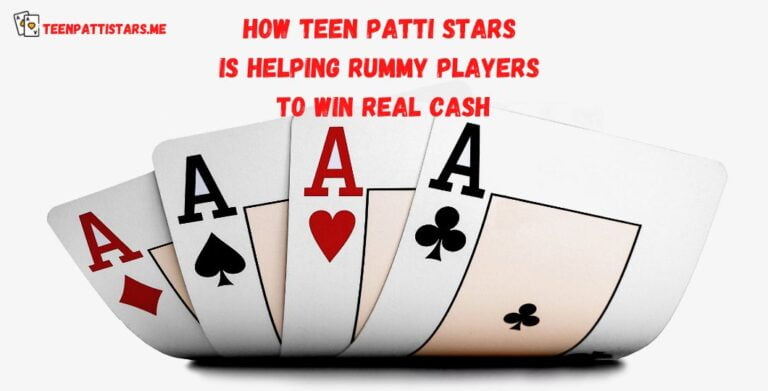 How Teen Patti Stars is Helping Rummy Players to Win Real Cash