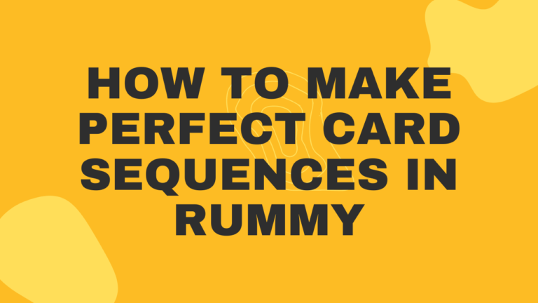 How to Make Perfect Card Sequences in Rummy