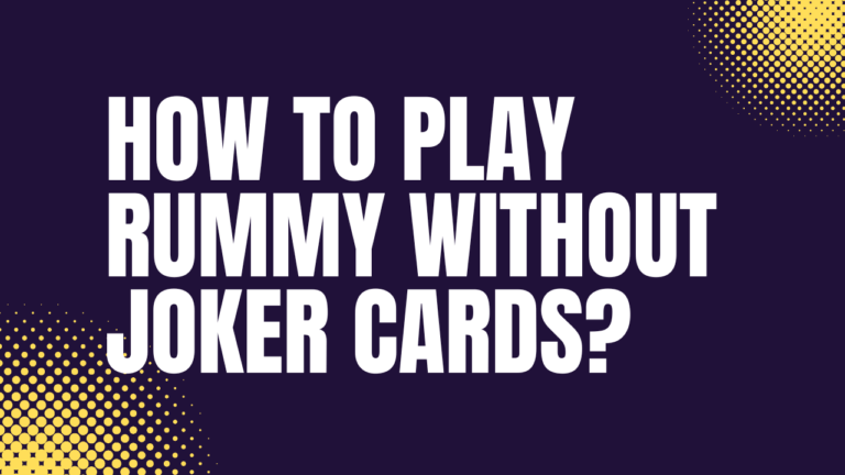 How to Play Rummy Without Joker Cards?