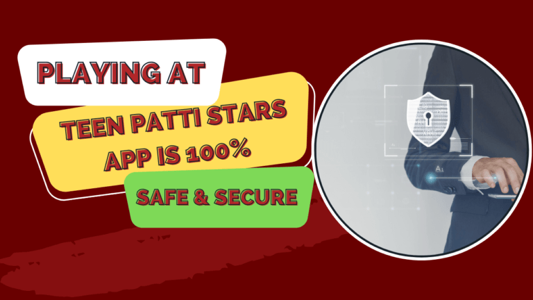 Playing at Teen Patti Stars App is 100% Safe & Secure