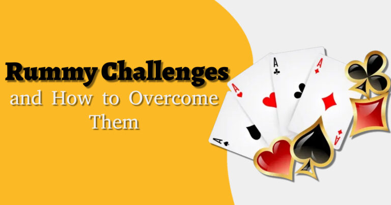 Rummy Challenges and How to Overcome Them