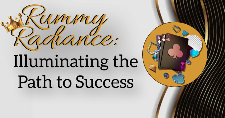Rummy Radiance: Illuminating the Path to Success