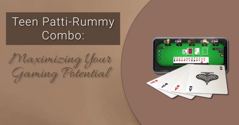 Teen Patti-Rummy Combo: Maximizing Your Gaming Potential