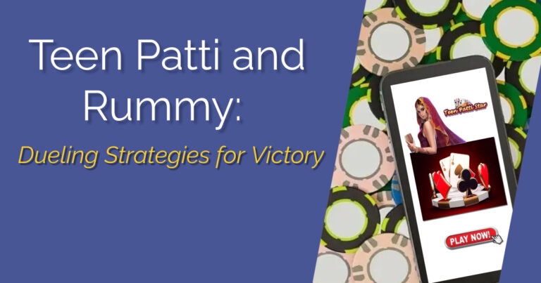 Teen Patti and Rummy: Dueling Strategies for Victory