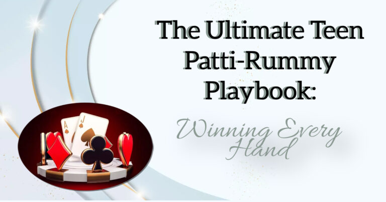 The Ultimate Teen Patti-Rummy Playbook: Winning Every Hand