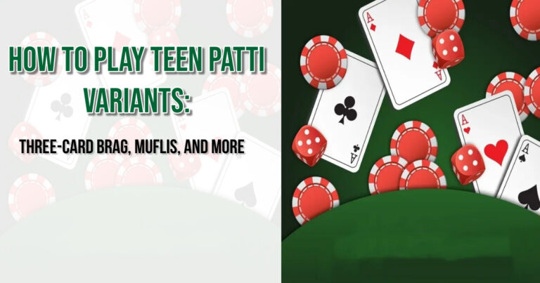 How to Play Teen Patti Variants: Three-Card Brag, Muflis, and More