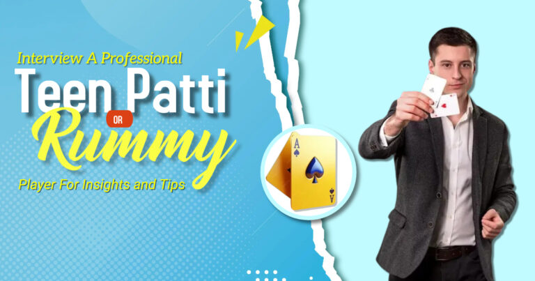 Interview A Professional Teen Patti or Rummy Player For Insights and Tips