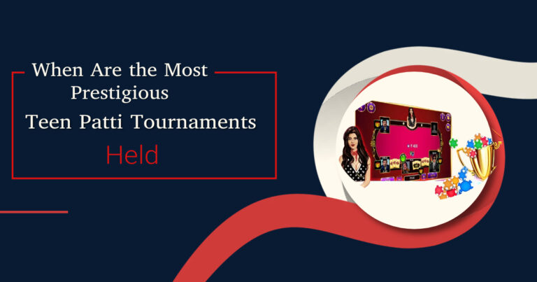 When Are the Most Prestigious Teen Patti Tournaments Held