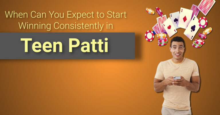 When Can You Expect to Start Winning Consistently in Teen Patti