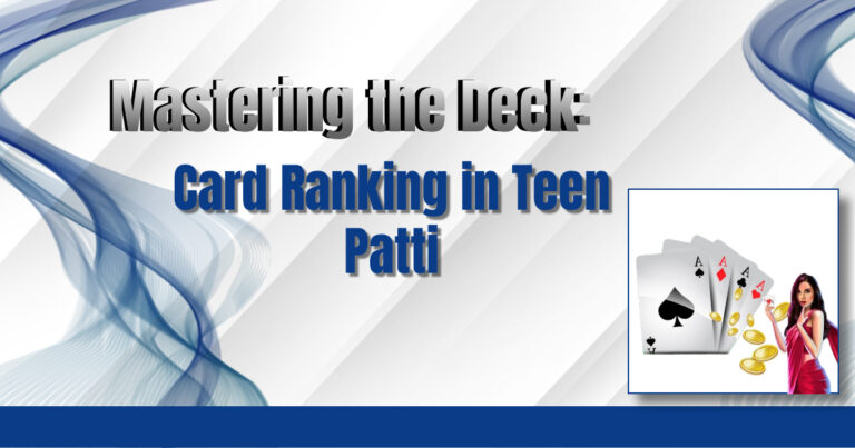 Mastering the Deck: Card Ranking in Teen Patti