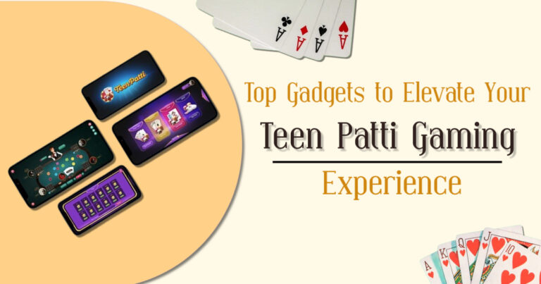 Top Gadgets to Elevate Your Teen Patti Gaming Experience