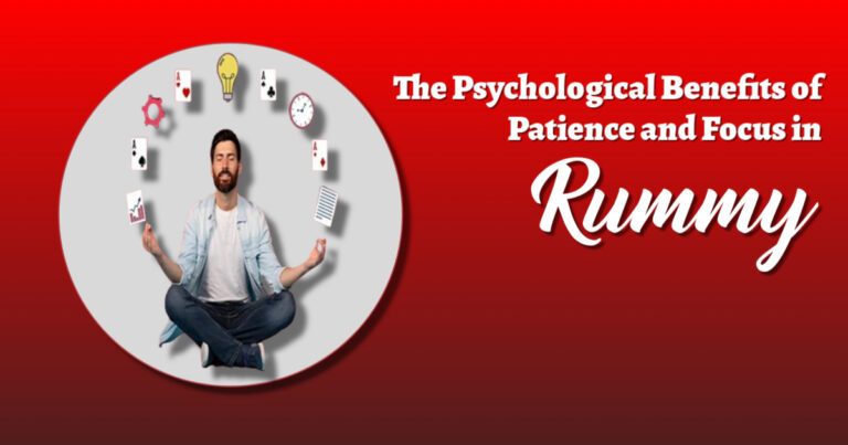 The Role of Patience and Focus in Becoming a Successful Rummy Player
