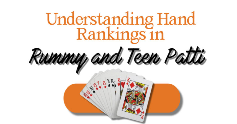 Understanding Hand Rankings in Rummy and Teen Patti