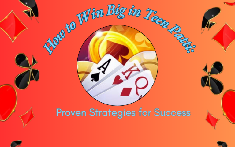 How to Win Big in Teen Patti: Proven Strategies for Success