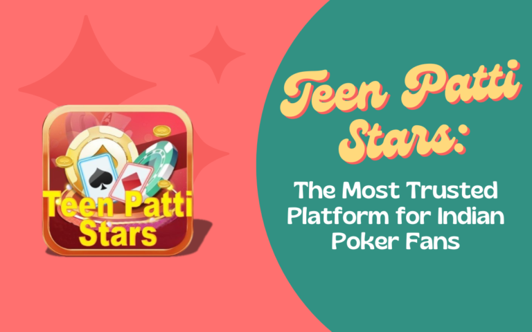 Teen Patti Stars: The Most Trusted Platform for Indian Poker Fans