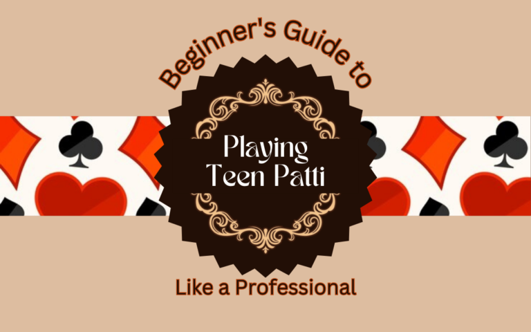 Beginner’s Guide to Playing Teen Patti Like a Professional