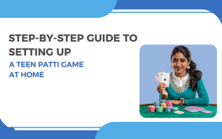 Step-by-Step Guide to Setting Up a Teen Patti Game at Home