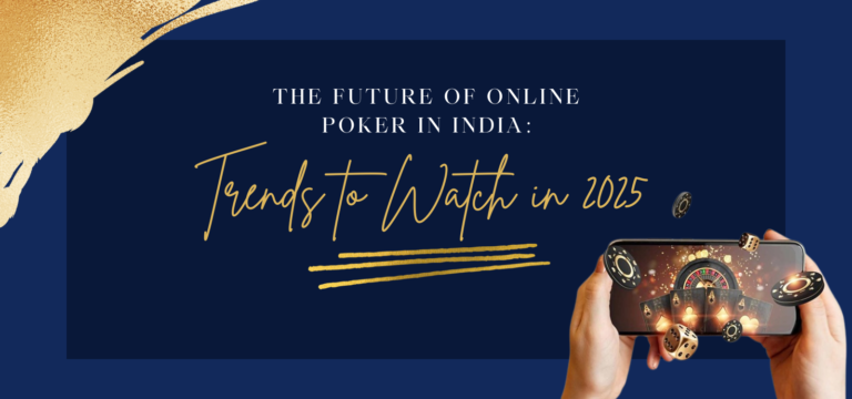 The Future of Online Poker in India: Trends to Watch in 2025