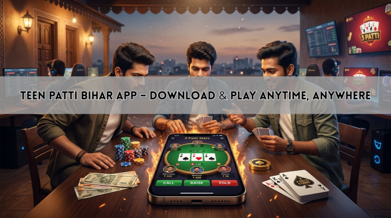 Teen Patti Bihar App – Download & Play Anytime, Anywhere