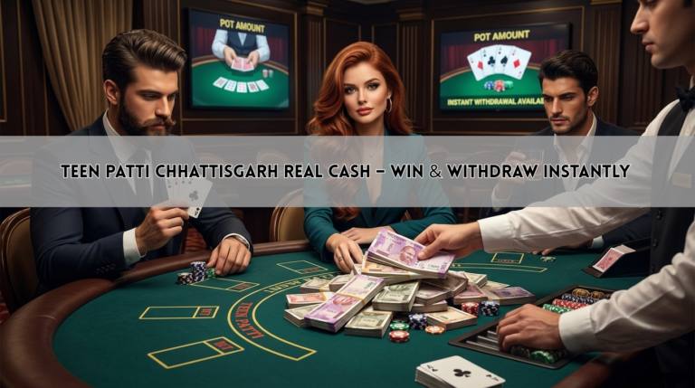 Teen Patti Chhattisgarh Real Cash – Win & Withdraw Instantly