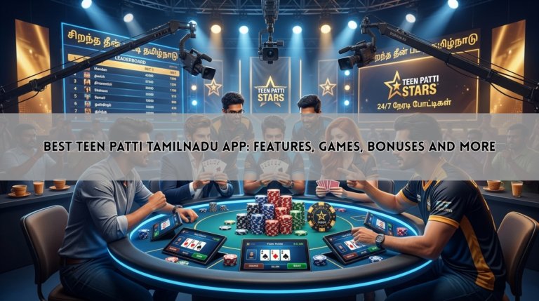 Best Teen Patti Tamilnadu App: Features, Games, Bonuses and More