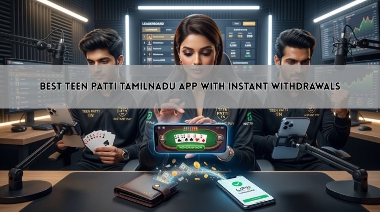 Best Teen Patti Tamilnadu App with Instant Withdrawals