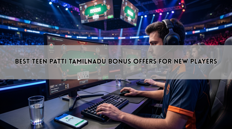 Best Teen Patti Tamilnadu Bonus Offers for New Players
