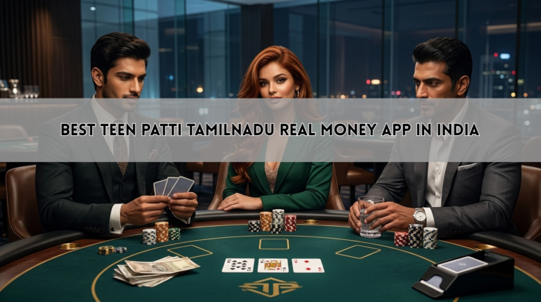 Best Teen Patti Tamilnadu Real Money App in India