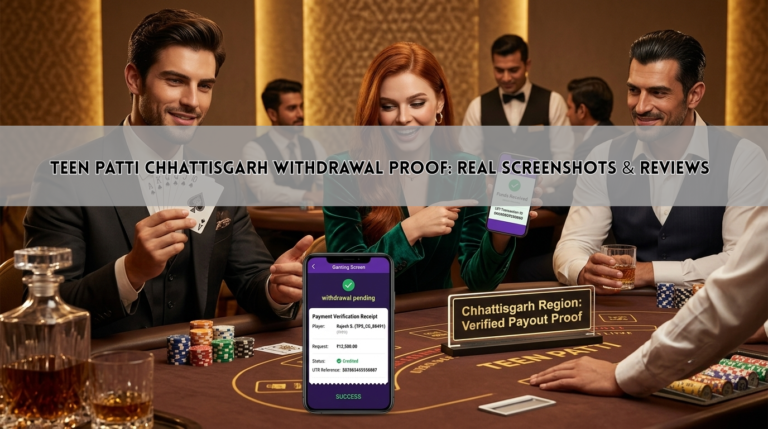 Teen Patti Chhattisgarh Withdrawal Proof: Real Screenshots & Reviews