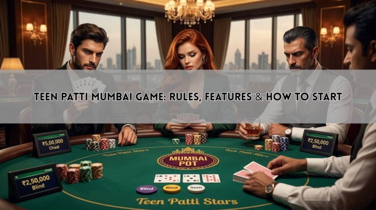 Teen Patti Mumbai Game: Rules, Features & How to Start