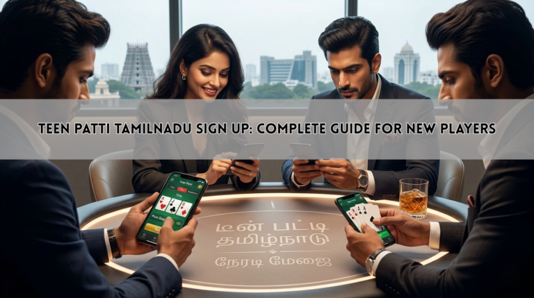 Teen Patti Tamilnadu Sign Up: Complete Guide for New Players