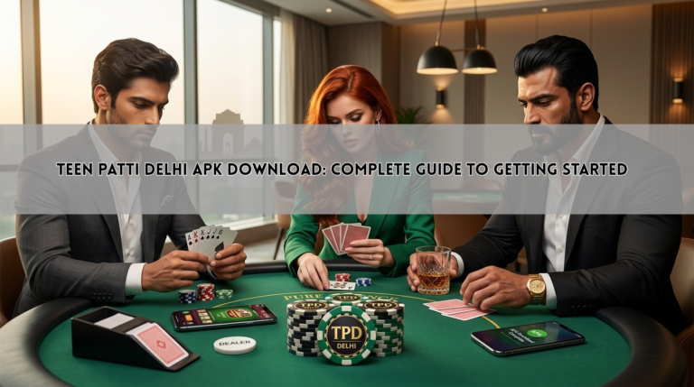 Teen Patti Delhi APK Download: Complete Guide to Getting Started