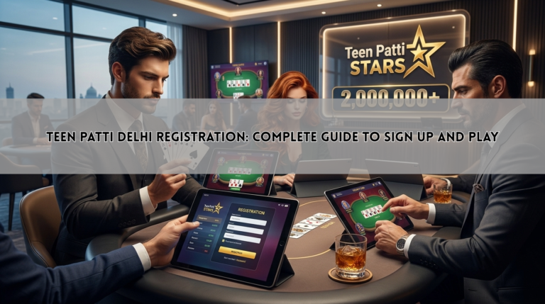 Teen Patti Delhi Registration: Complete Guide to Sign Up and Play